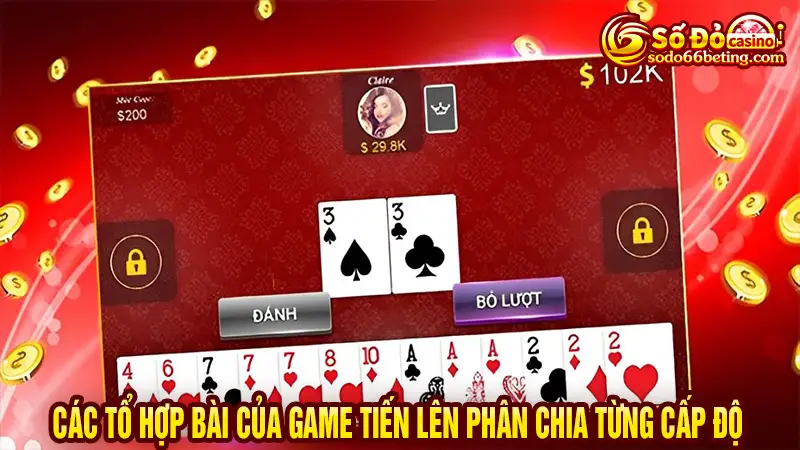 Các tổ hợp bài của game Tiến lên phân chia từng cấp độ