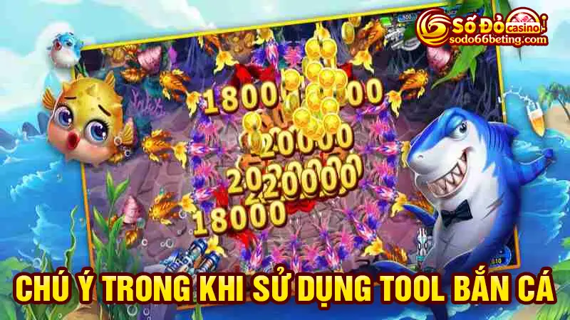 Chú ý trong khi sử dụng tool bắn cá