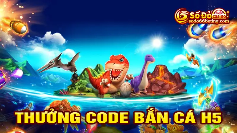 Thưởng code bắn cá h5