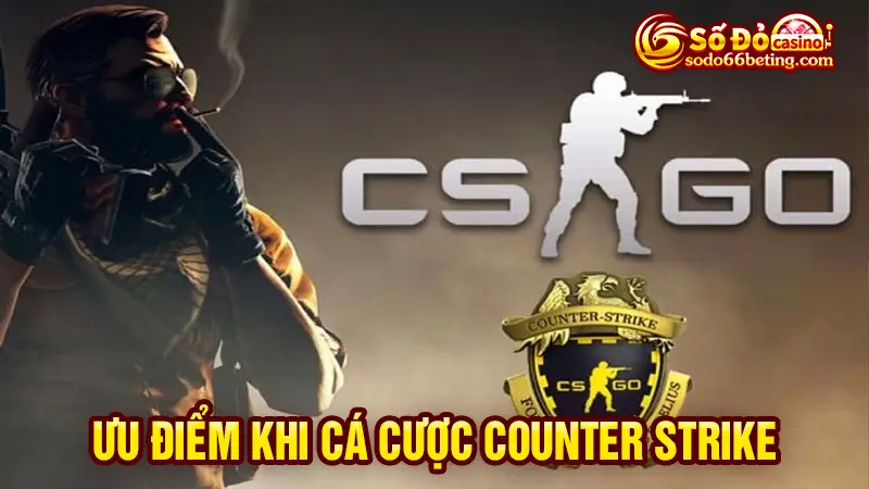 Ưu điểm khi cá cược Counter Strike